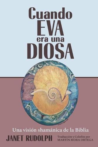 Cuando Eva era una Diosa: Una vision shamanica de la Biblia