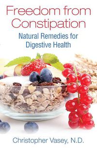 Cover image for Freedom from Constipation: Natural Remedies for Digestive Health