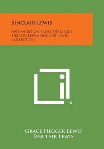 Cover image for Sinclair Lewis: An Exhibition from the Grace Hegger Lewis-Sinclair Lewis Collection