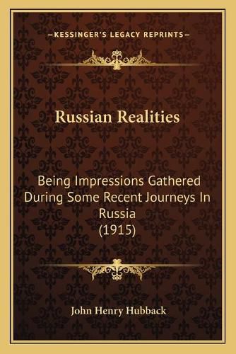 Russian Realities: Being Impressions Gathered During Some Recent Journeys in Russia (1915)