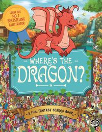 Cover image for Where's the Dragon?: A Fun, Fantasy Search Book