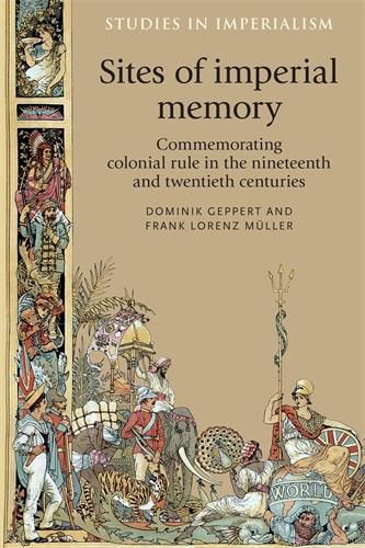Cover image for Sites of Imperial Memory: Commemorating Colonial Rule in the Nineteenth and Twentieth Centuries