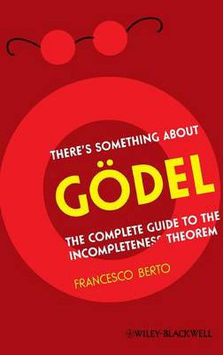 Cover image for There's Something About Godel!: The Complete Guide to the Incompleteness Theorem