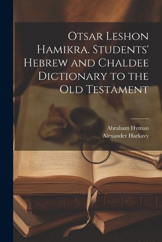 Cover image for Otsar Leshon Hamikra. Students' Hebrew and Chaldee Dictionary to the Old Testament