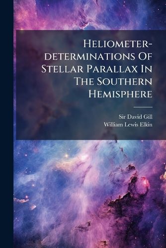 Cover image for Heliometer-determinations Of Stellar Parallax In The Southern Hemisphere