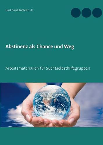 Cover image for Abstinenz als Chance und Weg: Arbeitsmaterialien fur Suchtselbsthilfegruppen