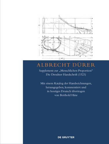 Albrecht Durer - Supplement zur  Menschlichen Proportion . Die Dresdner Handschrift (1523): Mit einem Katalog der Handzeichnungen, herausgegeben, kommentiert und in heutiges Deutsch ubertragen