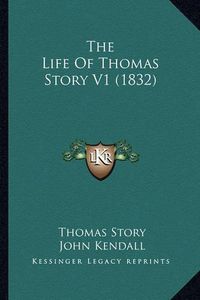 Cover image for The Life of Thomas Story V1 (1832)