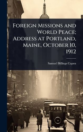 Cover image for Foreign Missions and World Peace; Address at Portland, Maine, October 10, 1912