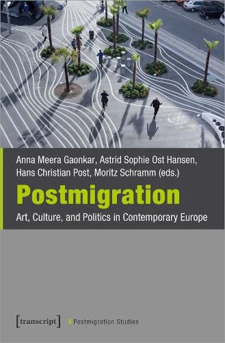 Postmigration - Art, Culture, and Politics in Contemporary Europe