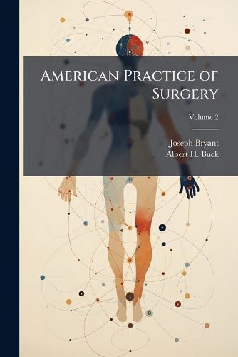 Cover image for American Practice of Surgery: A Complete System of the Science and Art of Surgery, by Representative Surgeons of the United States and Canada