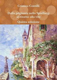 Cover image for Dalla Prigionia Nello Spielberg Al Ritorno Alla Vita