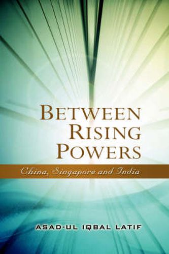 Cover image for Between Rising Powers: China, Singapore and India