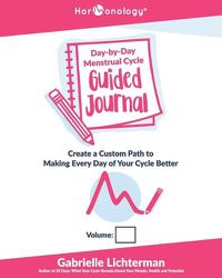 Cover image for Hormonology(R) Day-by-Day Menstrual Cycle Guided Journal: Create a Custom Path to Making Every Day of Your Cycle Better