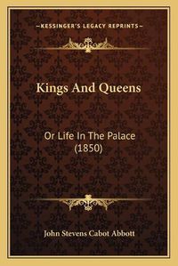 Cover image for Kings and Queens: Or Life in the Palace (1850)