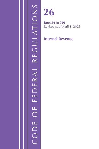 Cover image for Code of Federal Regulations, Title 26 Internal Rev 50-299, Revised as of April 1, 2025