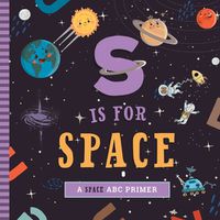 Cover image for S Is for Space: A Space ABC Primer