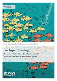 Cover image for Employer Branding: Wie koennen Unternehmen den War for Talents gewinnen und qualifizierte Mitarbeiter binden?