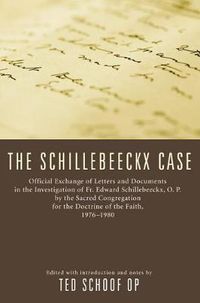 Cover image for The Schillebeeckx Case: Official Exchange of Letter and Documents in the Investigation of Fr. Edward Schillebeeckx, O.P. by the Sacred Congregation for the Doctrine of the Faith, 1976-1980