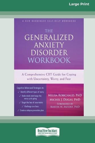 Cover image for The Generalized Anxiety Disorder Workbook: A Comprehensive CBT Guide for Coping with Uncertainty, Worry, and Fear [Standard Large Print 16 Pt Edition]