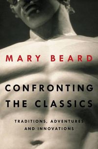 Cover image for Confronting the Classics: Traditions, Adventures, and Innovations