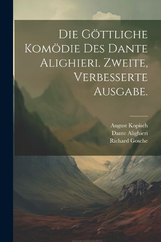 Cover image for Die goettliche Komoedie des Dante Alighieri. Zweite, verbesserte Ausgabe.