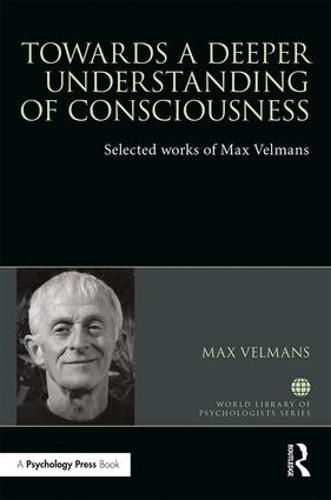 Cover image for Towards a Deeper Understanding of Consciousness: Selected works of Max Velmans