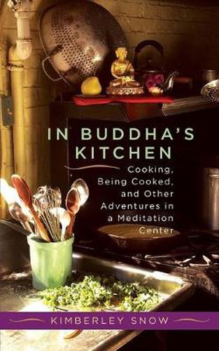 Cover image for In Buddha's Kitchen: Cooking, Being Cooked, and Other Adventures in a Meditation Center