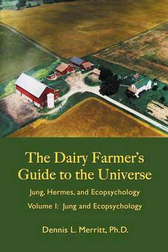 Cover image for Jung and Ecopsychology: The Dairy Farmer's Guide to the Universe Volume I