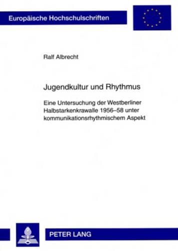 Cover image for Jugendkultur Und Rhythmus: Eine Untersuchung Der Westberliner Halbstarkenkrawalle 1956-58 Unter Kommunikationsrhythmischem Aspekt