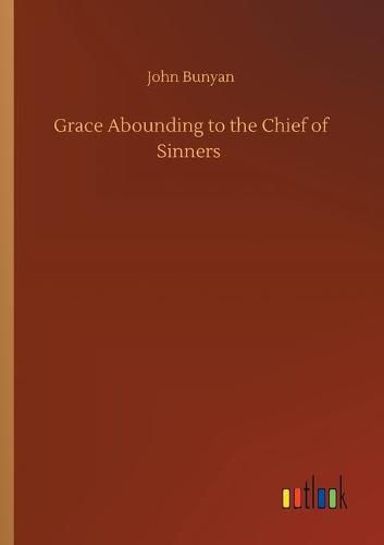 Cover image for Grace Abounding to the Chief of Sinners