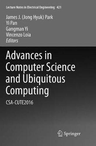 Advances in Computer Science and Ubiquitous Computing: CSA-CUTE2016