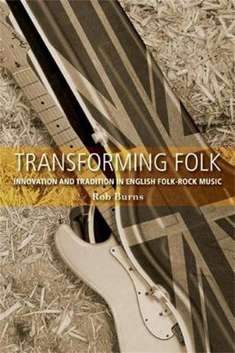 Cover image for Transforming Folk: Innovation and Tradition in English Folk-Rock Music