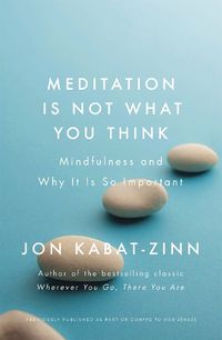 Cover image for Meditation is Not What You Think: Mindfulness and Why It Is So Important