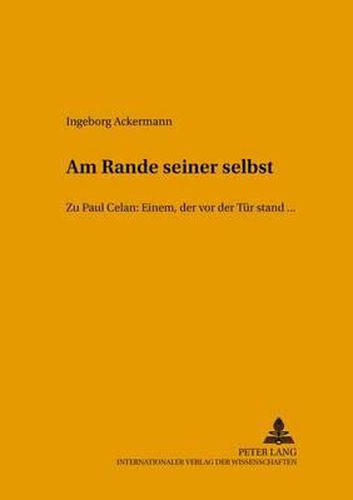 Cover image for Am Rande Seiner Selbst: Zu Paul Celan: Einem, Der VOR Der Tuer Stand, ...