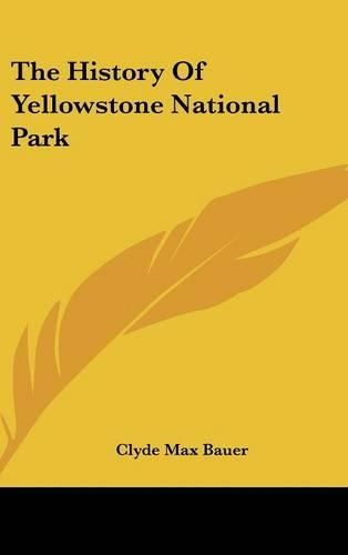 Cover image for The History of Yellowstone National Park