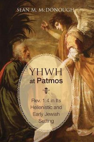 Cover image for Yhwh at Patmos: Rev. 1:4 in Its Hellenistic and Early Jewish Setting