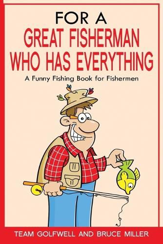 Cover image for For a Great Fisherman Who Has Everything: A Funny Fishing Book For Fishermen