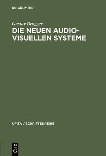 Cover image for Die Neuen Audio-Visuellen Systeme: Begriffsbestimmung Und Rechtliche Beurteilung Insbesondere Des Sog.  Kassettenfernsehens  Und Der  Bildplatte