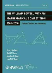 Cover image for The William Lowell Putnam Mathematical Competition 2001-2016: Problems, Solutions, and Commentary