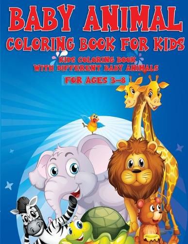 Cover image for Baby Animal Coloring Book For Kids: Kids Coloring Book With Different Baby Animal For Ages 3-8