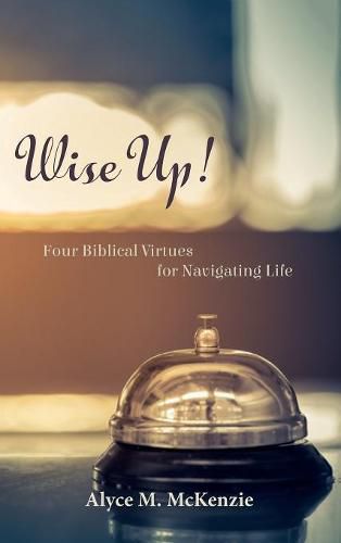 Cover image for Wise Up!: Four Biblical Virtues for Navigating Life