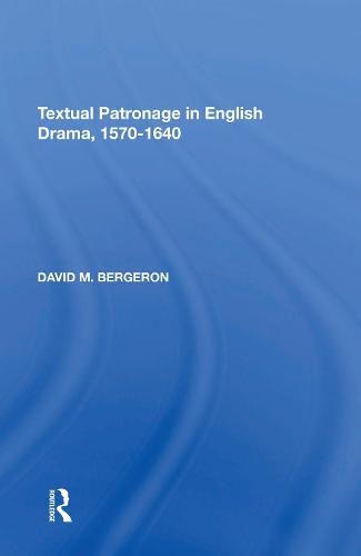 Textual Patronage in English Drama, 1570-1640