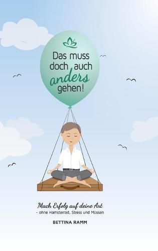 Cover image for Das muss doch auch anders gehen: Mach Erfolg auf deine Art - ohne Hamsterrad, Stress und Mussen