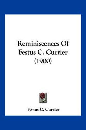Cover image for Reminiscences of Festus C. Currier (1900)
