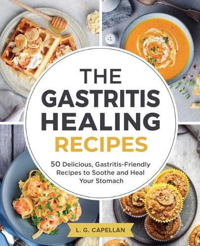 Cover image for The Gastritis Healing Recipes - 50 Delicious, Gastritis-Friendly Recipes to Soothe and Heal Your Stomach