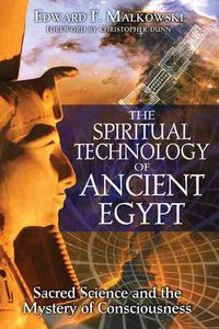 Cover image for The Spiritual Technology of Ancient Egypt: Sacred Science and the Mystery of Consciousness