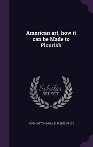Cover image for American Art, How It Can Be Made to Flourish