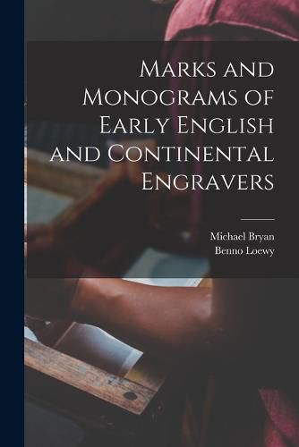 Marks and Monograms of Early English and Continental Engravers