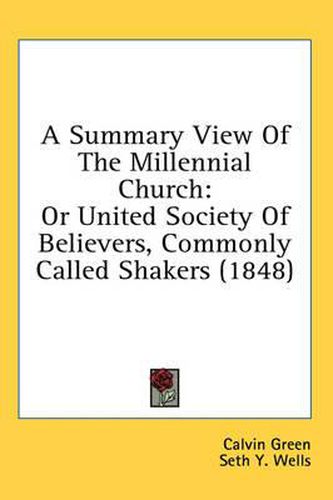 Cover image for A Summary View of the Millennial Church: Or United Society of Believers, Commonly Called Shakers (1848)